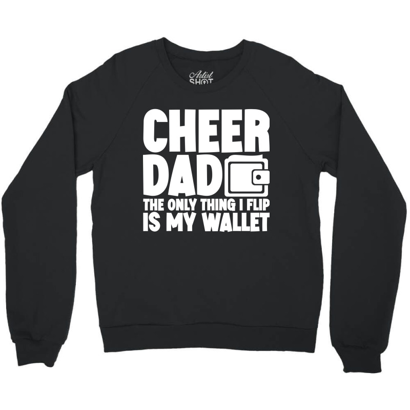 Cheer Dad The Only Thing I Flip Is My Wallet Classic Crewneck Sweatshirt | Artistshot