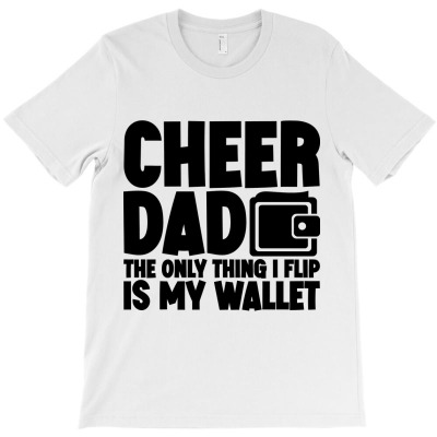 Cheer Dad The Only Thing I Flip Is My Wallet Classic T-shirt Designed By Husni Thamrin