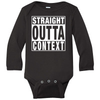 Straight Outta Context For Dark Long Sleeve Baby Bodysuit | Artistshot