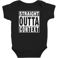 Straight Outta Context For Dark Baby Bodysuit | Artistshot