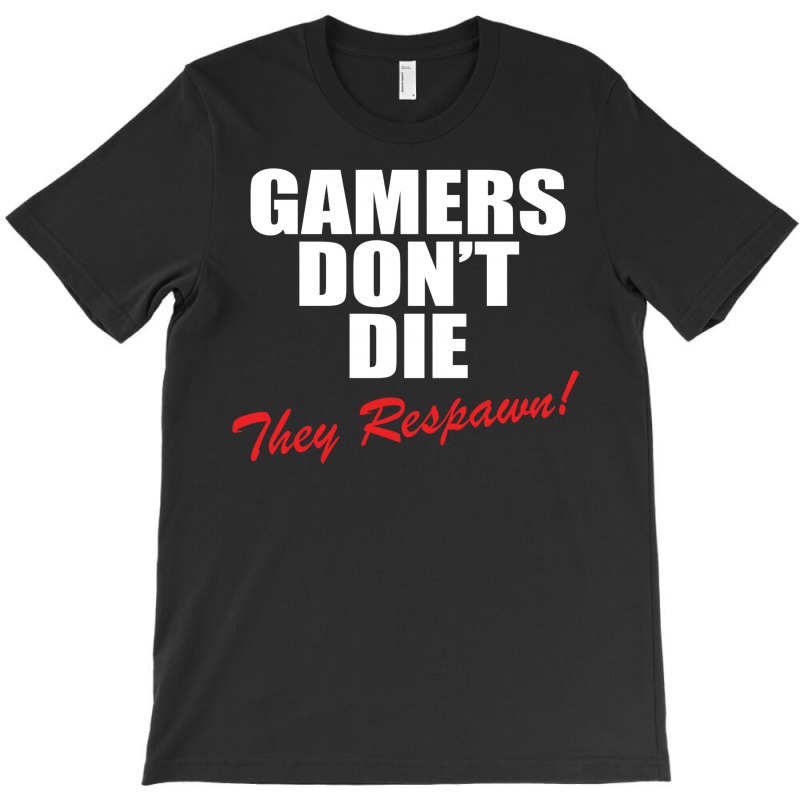 Gamers Don't Die – They Respawn! T-shirt | Artistshot