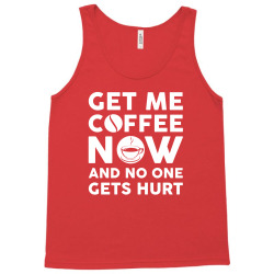 Get me coffee now and no one gets hurt Tank Top | Artistshot