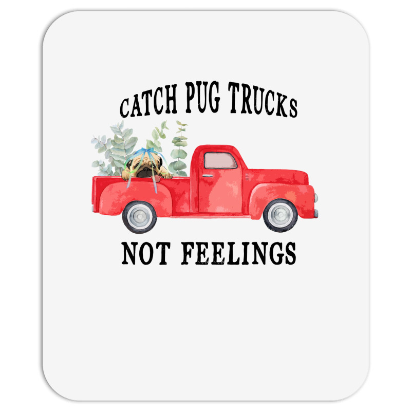 Catch Pug Trucks Not Feelings Mousepad | Artistshot