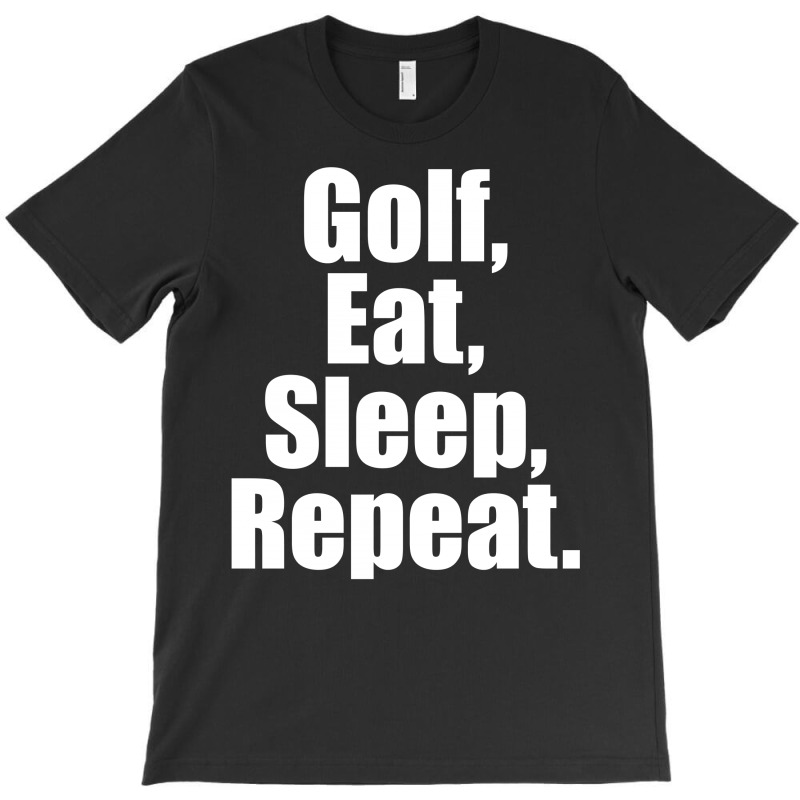 Golf Eat Sleep Repeat T-shirt | Artistshot