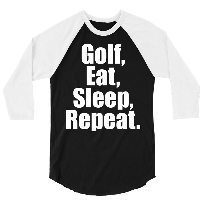 Golf Eat Sleep Repeat 3/4 Sleeve Shirt | Artistshot