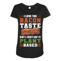 I Love The Bacon Taste But I Just Eat It Plant Based   Vegan Maternity Scoop Neck T-shirt | Artistshot