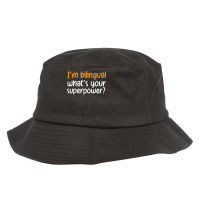 Im Bilingual Whats Your Superpower T Shirt Bucket Hat | Artistshot