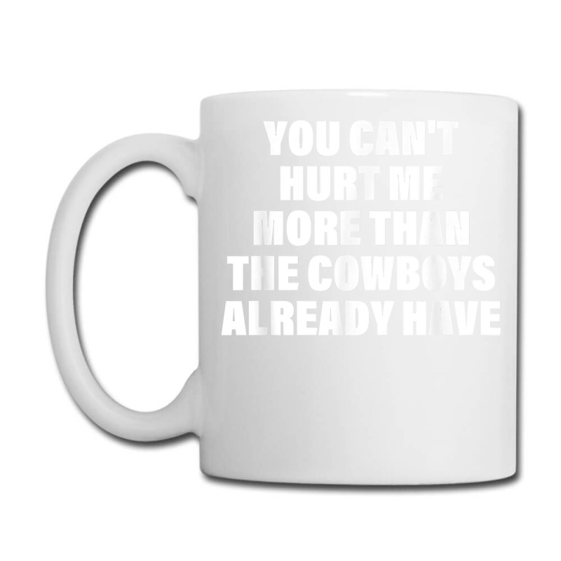 You can't hurt me more than the cowboys already have mug 