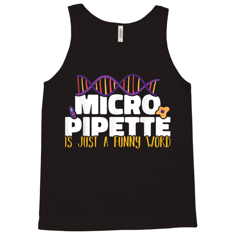 Micropipette Is Just A Funny Word Microbiology Science Tank Top | Artistshot