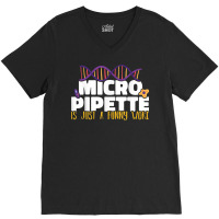 Micropipette Is Just A Funny Word Microbiology Science V-neck Tee | Artistshot