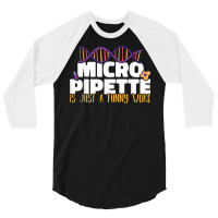 Micropipette Is Just A Funny Word Microbiology Science 3/4 Sleeve Shirt | Artistshot