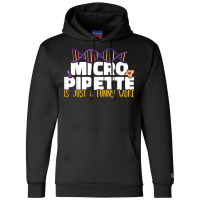 Micropipette Is Just A Funny Word Microbiology Science Champion Hoodie | Artistshot