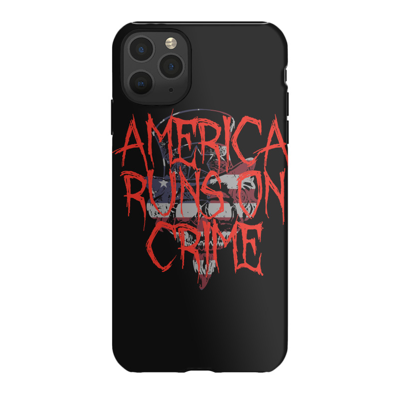 America Runs On Crime , America Runs On Crime Art, America Runs On Cri Iphone 11 Pro Max Case | Artistshot