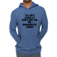 Sarcastic Saying Funny I'll Get Over It Just Gotta Be Dramatic First Lightweight Hoodie | Artistshot