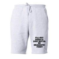 Sarcastic Saying Funny I'll Get Over It Just Gotta Be Dramatic First Fleece Short | Artistshot