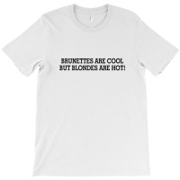 Brunettes Are Cool But Blondes Are Hot [tw] T-shirt | Artistshot