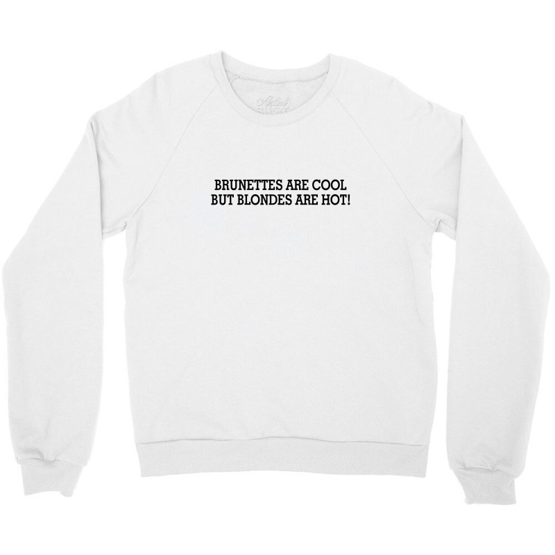 Brunettes Are Cool But Blondes Are Hot [tw] Crewneck Sweatshirt | Artistshot