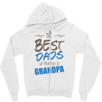 Great Dads Get Promoted To Grandpa Zipper Hoodie | Artistshot