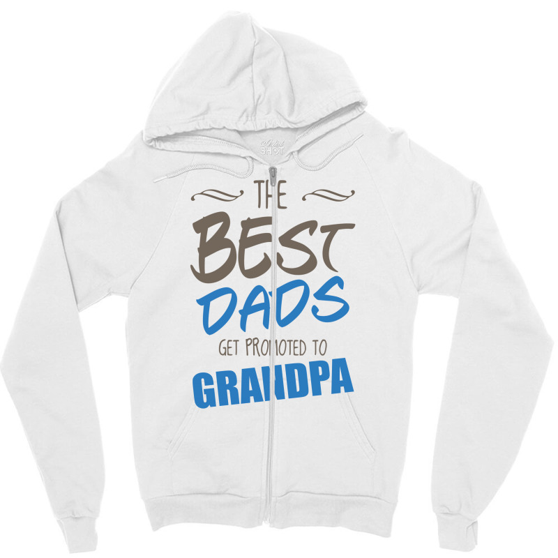 Great Dads Get Promoted To Grandpa Zipper Hoodie | Artistshot