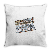 Great Dads Get Promoted To Papa Throw Pillow | Artistshot