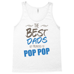 Great Dads Get Promoted to Pop Pop Tank Top | Artistshot