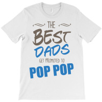 Great Dads Get Promoted To Pop Pop T-shirt | Artistshot