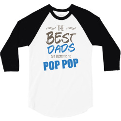 Great Dads Get Promoted to Pop Pop 3/4 Sleeve Shirt | Artistshot