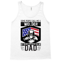 Some People Call Me Welder But The Most Important Call Me Dad Tank Top | Artistshot