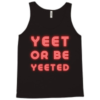 Yeet Or Be Yeeted Tank Top | Artistshot