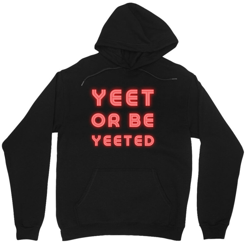 Yeet Or Be Yeeted Unisex Hoodie | Artistshot