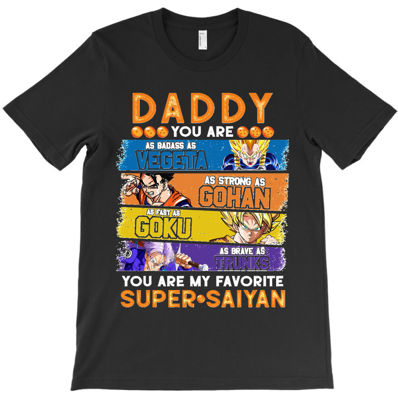 Dragonball Daddy You Are My Favorite Super Anime Saiyan Funny T-Shirt by lyheranea | Artistshot