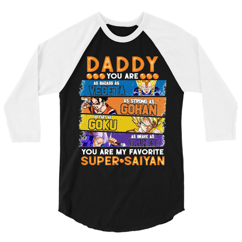 Dragonball Daddy You Are My Favorite Super Anime Saiyan Funny 3/4 Sleeve Shirt by lyheranea | Artistshot