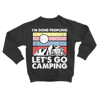 I'm Done Peopling Let's Go Camping   Anit Social Camper Life T Shirt Toddler Sweatshirt | Artistshot