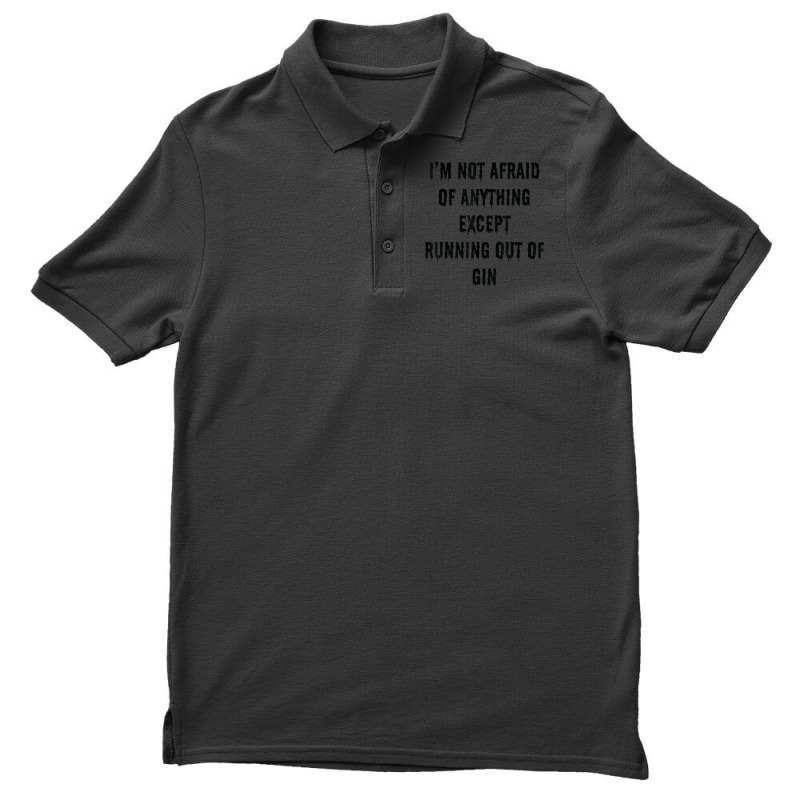 I'm Not Afraid Of Anything Except Running Out Of Gin Men's Polo Shirt by Outpost | Artistshot