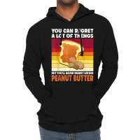 You'll Never Regret Eating Peanut Butter Peanut Butter T Shirt Lightweight Hoodie | Artistshot