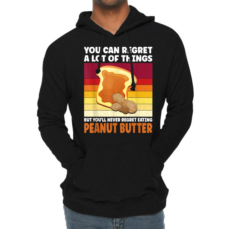 You'll Never Regret Eating Peanut Butter Peanut Butter T Shirt Lightweight Hoodie | Artistshot