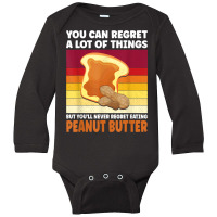 You'll Never Regret Eating Peanut Butter Peanut Butter T Shirt Long Sleeve Baby Bodysuit | Artistshot