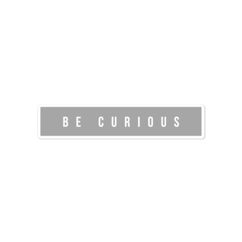 Be Curious Sticker | Artistshot