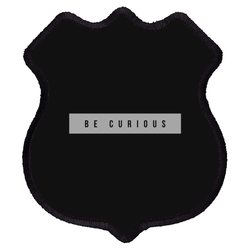 Be Curious Shield Patch | Artistshot