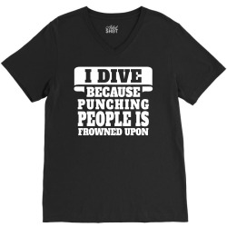I Dive Because Punching People Is Frowned Upon V-Neck Tee | Artistshot