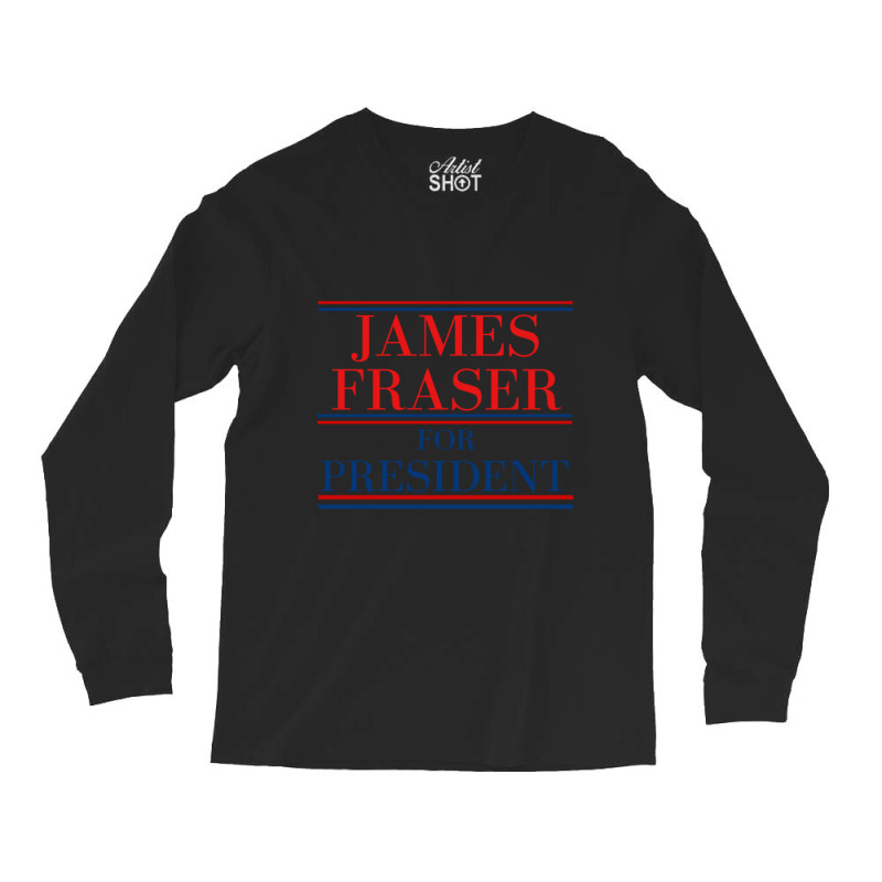 James Fraser For President Long Sleeve Shirts by Kosdapen517 | Artistshot