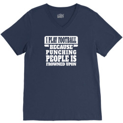 I Play Football Because Punching People Is Frowned Upon V-Neck Tee | Artistshot