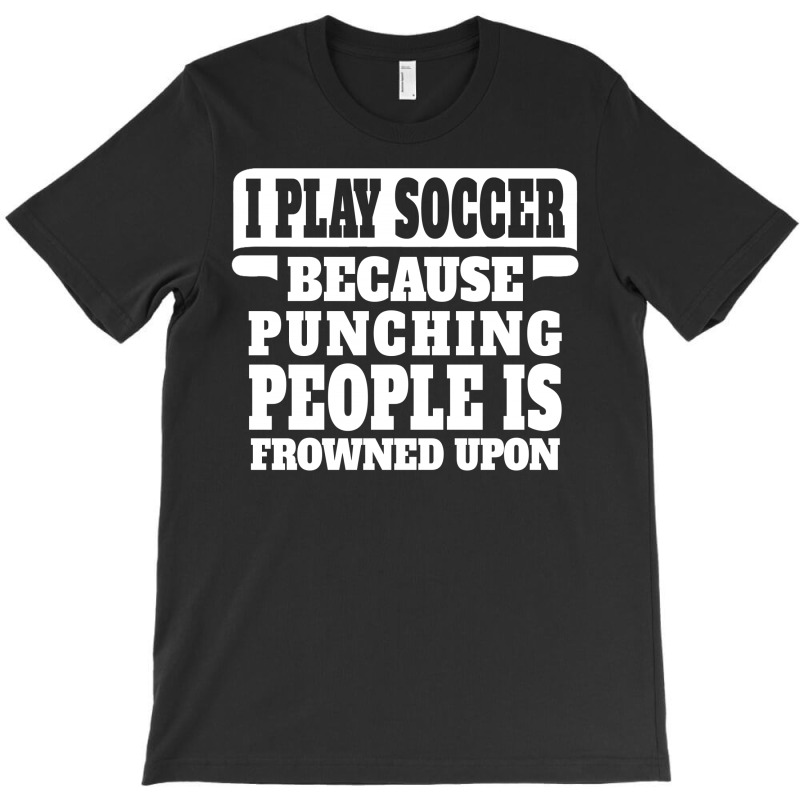 I Play Guitar Soccer Punching People Is Frowned Upon T-shirt | Artistshot