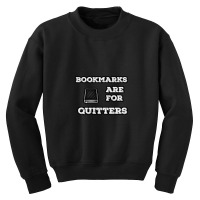 Bookmarks Are For Quitters Youth Sweatshirt | Artistshot