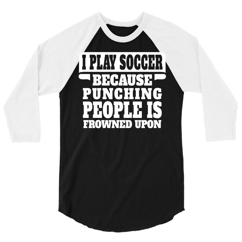 I Play Guitar Soccer Punching People Is Frowned Upon 3/4 Sleeve Shirt by tshiart | Artistshot