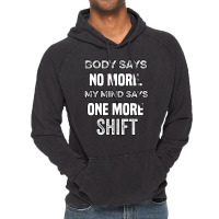 Body Says No More My Mind Says One More Shift Vintage Hoodie | Artistshot