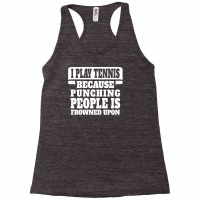 I Play Tennis Punching People Is Frowned Upon Racerback Tank | Artistshot