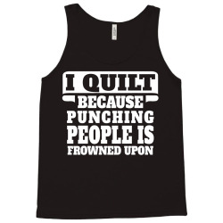 I Guilt Punching People Is Frowned Upon Tank Top | Artistshot