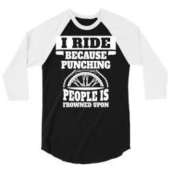 I Ride Because Punching People Is Frowned Upon, Ride 3/4 Sleeve Shirt | Artistshot