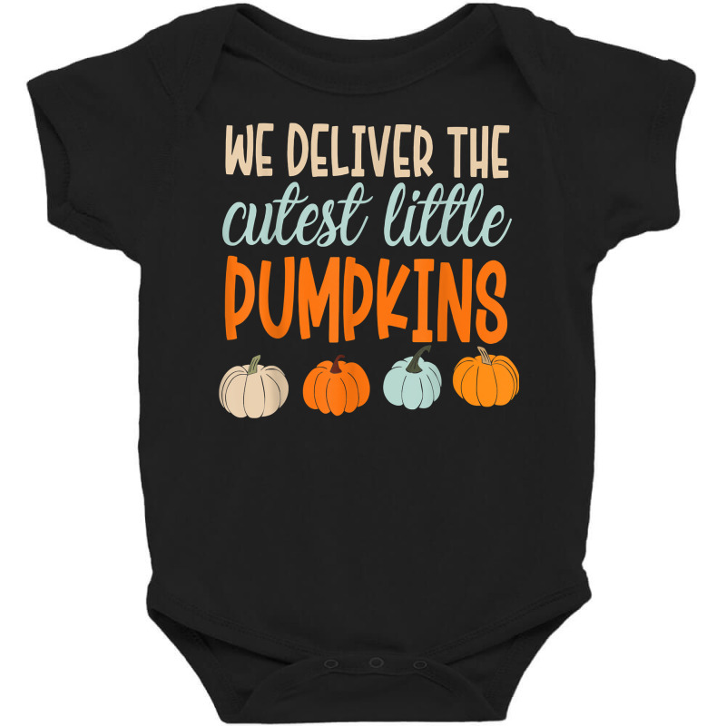 We Deliver The Cutest Little Pumpkins Labor And Delivery T Shirt Baby Bodysuit by cm-arts | Artistshot